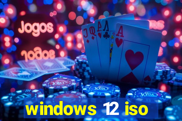 windows 12 iso